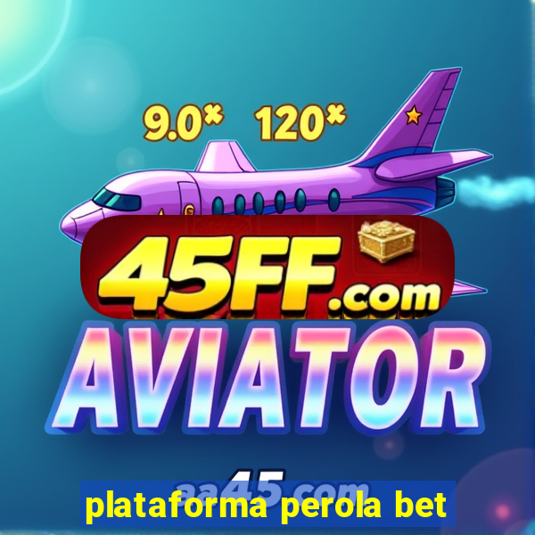 plataforma perola bet